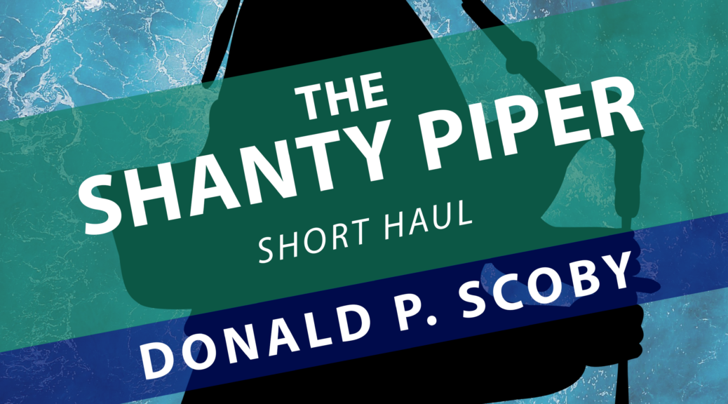 The Shanty Piper Short Haul Sea Shanties Chanties Shipboard Work Songs Maritime Music Highland Bagpipes arrangement notation